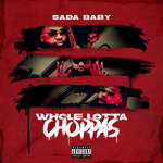 Sada Baby - Whole Lotta Choppas