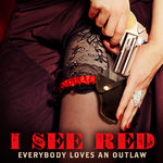 Everybody Loves an Outlaw - I See Red